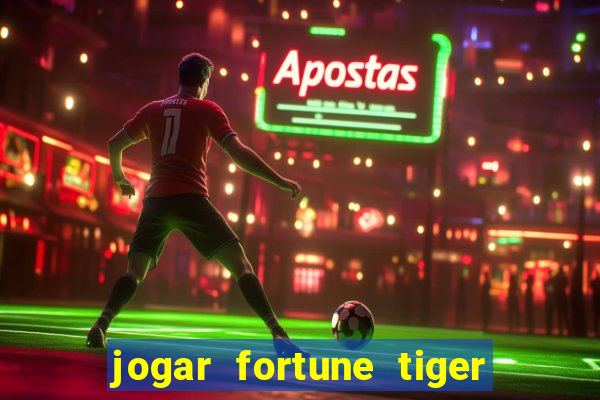 jogar fortune tiger sem depositar